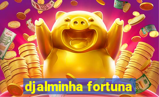 djalminha fortuna